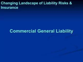 Commercial General Liability  Presentation Flow  ISO 2013 Changes  1.  Developing Jurisprudence  2.