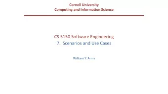 CS 5150 Software Engineering  7.  Scenarios and Use Cases  William Y. Arms  Scenarios Scenario A