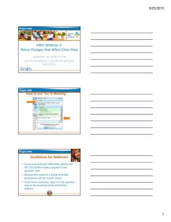 eWIC Webinar 5:  Policy Changes that Affect Clinic Flow  September  26, 2013 at 10:30  Log into the
