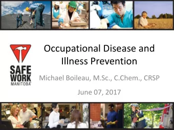 Occupational Disease and  Illness Prevention  Michael Boileau, M.Sc., C.Chem., CRSP  June 07, 2017