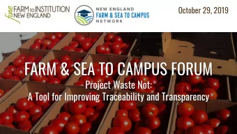 FARM &amp; SEA TO CAMPUS FORUM  Project Waste Not:  A Tool for Improving Traceability and