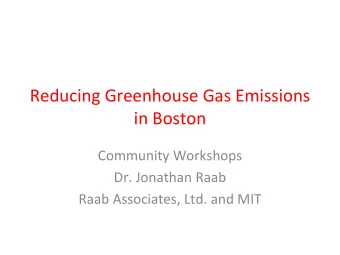 Reducing Greenhouse Gas Emissions in Boston Community Workshops Dr. Jonathan Raab Raab Associates,