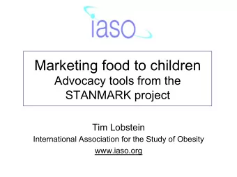Marketing food to children  Advocacy tools from the  STANMARK project  Tim Lobstein  International