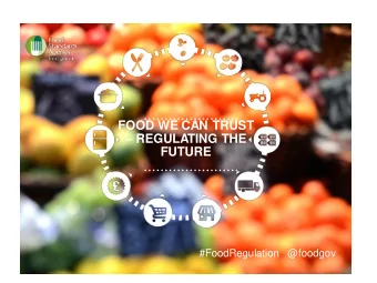 FOOD WE CAN TRUST  REGULATING THE  FUTURE  #FoodRegulation   @foodgov Regulating the future