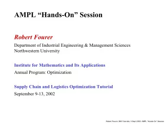 AMPL Hands-On Session  Robert Fourer  Department of Industrial Engineering &amp; Management