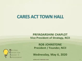 CARES ACT TOWN HALL  PRIYADARSHINI CHAPLOT  Vice President of Strategy, NCII  ROB JOHNSTONE