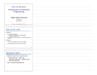 CSE 116: Fall 2019     Introduction to Functional  Programming  Higher-Order Functions  Owen