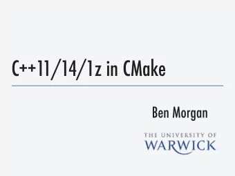 C++11/14/1z in CMake  Ben Morgan  Overview  How do we ensure the compiler and standard library