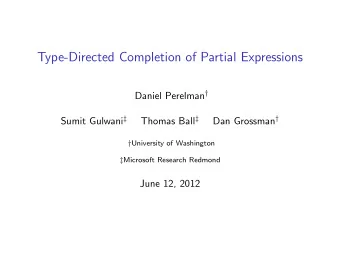 Type-Directed Completion of Partial Expressions Daniel Perelman  Sumit Gulwani  Thomas Ball