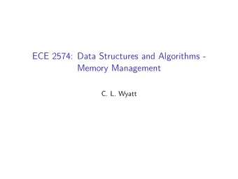 ECE 2574: Data Structures and Algorithms -  Memory Management  C. L. Wyatt  Today we will review