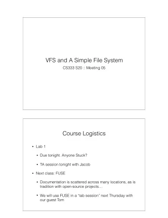 VFS and A Simple File System  CS333 S20 :: Meeting 05  Course Logistics  Lab 1  Due tonight.