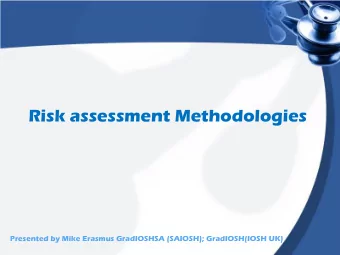 Risk assessment Methodologies  Presented by Mike Erasmus GradIOSHSA (SAIOSH); GradIOSH(IOSH UK)
