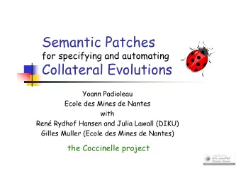 Semantic Patches  for specifying and automating  Collateral Evolutions  Yoann Padioleau  Ecole des