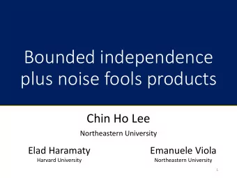 Bounded independence  plus noise fools products  Chin Ho Lee  Northeastern University  Elad