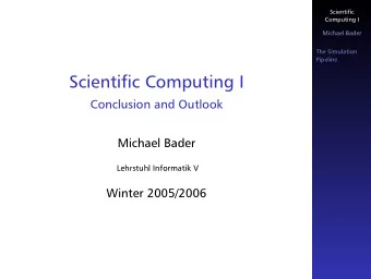 Scientific Computing I  Conclusion and Outlook  Michael Bader  Lehrstuhl Informatik V  Winter
