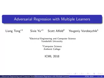 Adversarial Regression with Multiple Learners Liang Tong  1 Sixie Yu  1 Scott Alfeld 2