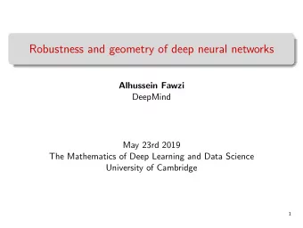 Robustness and geometry of deep neural networks  Alhussein Fawzi  DeepMind  May 23rd 2019  The