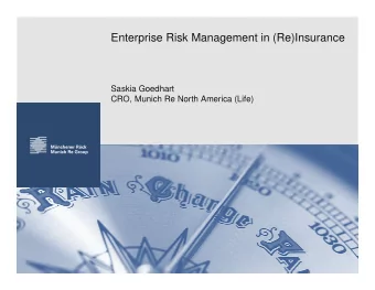 Enterprise Risk Management in (Re)Insurance  Saskia Goedhart  CRO, Munich Re North America (Life)