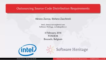 Outsourcing Source Code Distribution Requirements  Alexios Zavras, Stefano Zacchiroli  Intel,