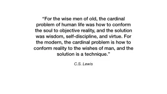 For the wise men of old, the cardinal  problem of human life was how to conform  the soul to