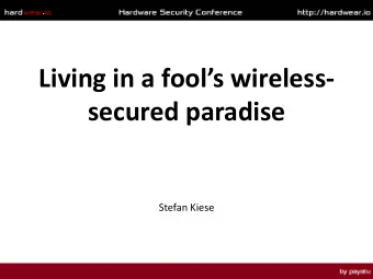Living in a fools wireless -  secured paradise  Stefan Kiese  Topics  Wireless (consumer)