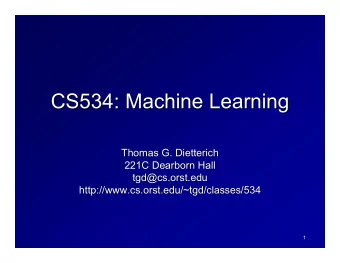 CS534: Machine Learning  CS534: Machine Learning  Thomas G. Dietterich  Thomas G. Dietterich  221C