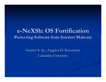 e-  -NeXSh: OS Fortification  NeXSh: OS Fortification  e  Protecting Software from Internet Malware