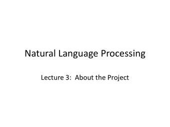 Natural Language Processing  Lecture 3:  About the Project  Build a Question/Answer System