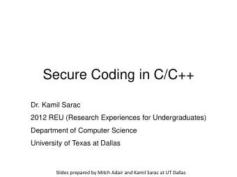 Secure Coding in C/C++  Dr. Kamil Sarac  2012 REU (Research Experiences for Undergraduates)