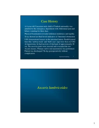 Ascaris lumbricoides  1  Epidemiology   High prevalence in underdeveloped countries that have