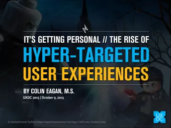 HYPER-TARGETED  USER EXPERIENCES  BY COLIN EAGAN, M.S.  PLEASED TO MEET YOU.  COLIN EAGAN