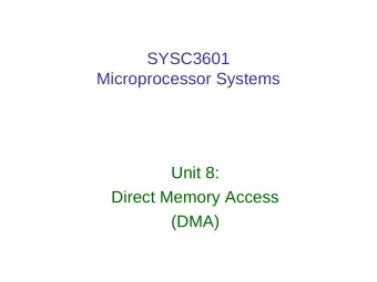 SYSC3601  Microprocessor Systems  Unit 8:  Direct Memory Access  (DMA)  Topics/Reading  1. DMA  2.