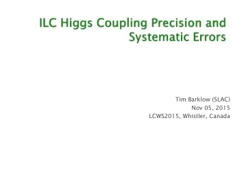 Tim Barklow (SLAC)  Nov 05, 2015  LCWS2015, Whistler, Canada  Review of ILC Higgs Coupling