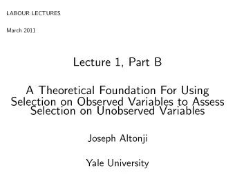Lecture 1, Part B  A Theoretical Foundation For Using  Selection on Observed Variables to Assess