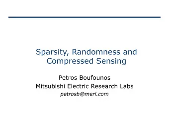 Sparsity, Randomness and  Compressed Sensing  Petros Boufounos  Mitsubishi Electric Research Labs