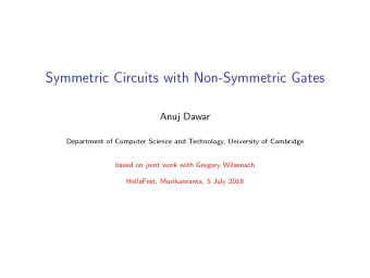 Symmetric Circuits with Non-Symmetric Gates  Anuj Dawar  Department of Computer Science and