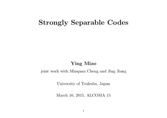 Strongly Separable Codes  Ying Miao  joint work with Minquan Cheng and Jing Jiang  University of