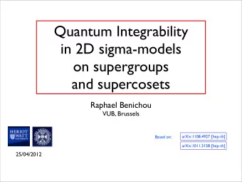 Quantum Integrability  in 2D sigma-models  on supergroups  and supercosets  Raphael Benichou  VUB,