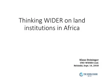 Thinking WIDER on land  institutions in Africa  Klaus Deininger  UNU-WIDER Conf.  Helsinki, Sept.