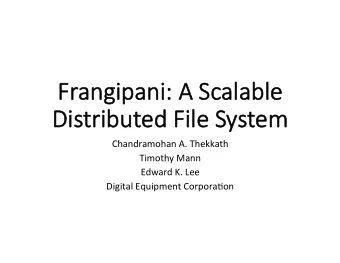 Fr  Frangipani:   A   Scalable     Distributed   Fi  File   System