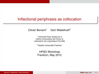 Inflectional periphrasis as collocation Olivier Bonami 1 Gert Webelhuth 2 1 Universit Paris