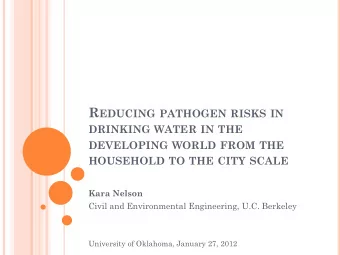 R EDUCING PATHOGEN RISKS IN DRINKING WATER IN THE DEVELOPING WORLD FROM THE HOUSEHOLD TO THE CITY