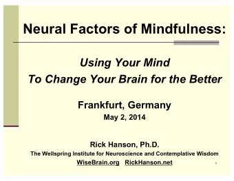 Neural Factors of Mindfulness:  Using Your Mind To Change Your Brain for the Better  Frankfurt,