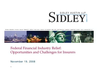 Federal Financial Industry Relief:  Opportunities and Challenges for Insurers  November 19, 2008  1
