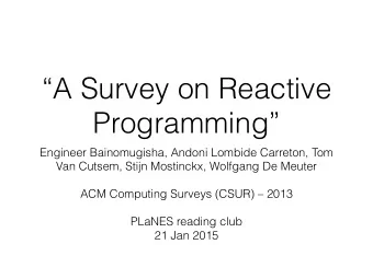 A Survey on Reactive  Programming  Engineer Bainomugisha, Andoni Lombide Carreton, Tom  Van