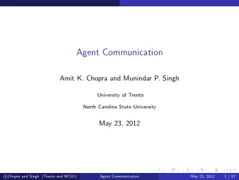 Agent Communication  Amit K. Chopra and Munindar P. Singh  University of Trento  North Carolina