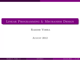 Linear Programming &amp; Mechanism Design  Rakesh Vohra  August 2012  Rakesh V. Vohra ()