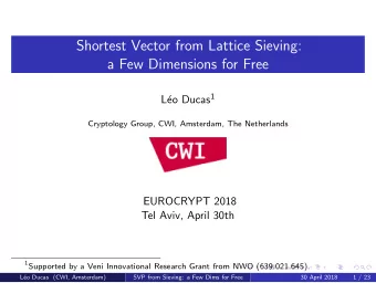Shortest Vector from Lattice Sieving:  a Few Dimensions for Free eo Ducas 1  L  Cryptology Group,