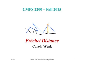 Frchet Distance  Carola Wenk  CMPS 2200 Introduction to Algorithms  10/5/15  1  Polygonal Curves