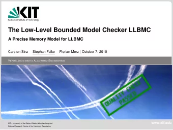 The Low-Level Bounded Model Checker LLBMC  A Precise Memory Model for LLBMC Florian Merz | October